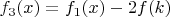 $f_3(x)=f_1(x)-2f(k)$