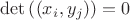 $\det\left((x_i,y_j)\right)=0$