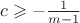 $c\geqslant-{1\over m-1}$