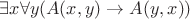 $\exists x \forall y (A(x, y) \to A(y, x))$ $\exists x \forall y (A(x, y) \to A(y, x))$