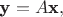 $$\textbf{y} = A\textbf{x},$$ $$\textbf{y} = A\textbf{x},$$