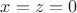 $x = z = 0$