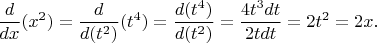 $$
\frac{d}{dx}(x^2)=\frac{d}{d(t^2)}(t^4)=\frac{d(t^4)}{d(t^2)}=\frac{4t^3dt}{2tdt}=2t^2=2x.
$$