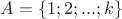 $A = \{ 1;2;...;k\}$