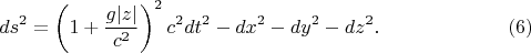 $$ds^2=\left(1+\frac{g|z|}{c^2}\right)^2c^2dt^2-dx^2-dy^2-dz^2.\eqno{(6)}$$