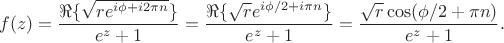 $$
f(z) = \frac{\Re\{\sqrt{r e^{i\phi+i 2\pi n}}\}}{e^z+1}  = \frac{\Re\{\sqrt{r} e^{i\phi/2+i\pi n}\}}{e^z+1}
= \frac{\sqrt{r} \cos(\phi/2+\pi n)}{e^z+1}.
$$