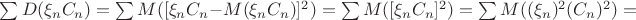 $\sum D(\xi_nC_n)=\sum M([\xi_nC_n-M(\xi_nC_n)]^2)=\sum M([\xi_nC_n]^2)=\sum M((\xi_n)^2(C_n)^2)=$