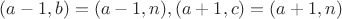 $(a-1,b)=(a-1,n), (a+1,c)=(a+1,n)$