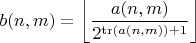 $$b(n,m)=\left\lfloor\frac{a(n,m)}{2^{\operatorname{tr}(a(n,m))+1}}\right\rfloor$$