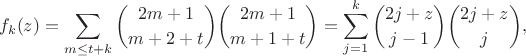 $$f_k(z) = \sum_{m\leq t+k} \binom{2m+1}{m+2+t}\binom{2m+1}{m+1+t} = \sum_{j=1}^k \binom{2j+z}{j-1}\binom{2j+z}{j},$$