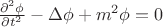 $\frac{\partial^2 \phi}{\partial t^2} - \Delta \phi + m^2 \phi = 0$