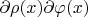 $\partial\rho(x)\partial\varphi(x)$