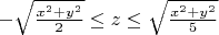 $-\sqrt{ \frac{x^2+y^2}{2}} \le z \le \sqrt{ \frac{x^2+y^2}{5}}$