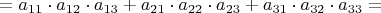$=a_{11}\cdot a_{12}\cdot a_{13}+a_{21}\cdot a_{22} \cdot a_{23}+a_{31}\cdot a_{32} \cdot a_{33}=$