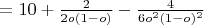 $=10+\frac{2}{2o(1-o)}-\frac{4}{6o^2(1-o)^2}$