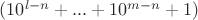 $(10^{l-n}+...+10^{m-n}+1)$