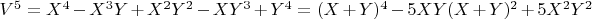 $V^5 = X^4-X^3Y +X^2Y^2-XY^3 +Y^4 = (X + Y)^4 -5XY(X+Y)^2 + 5X^2Y^2$