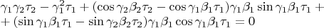 $\\\gamma_1\gamma_2\tau_2-\gamma_1^2\tau_1+(\cos\gamma_2\beta_2\tau_2-\cos\gamma_1\beta_1\tau_1)\gamma_1\beta_1\sin\gamma_1\beta_1\tau_1+\\+(\sin\gamma_1\beta_1\tau_1-\sin\gamma_2\beta_2\tau_2)\gamma_1\beta_1\cos\gamma_1\beta_1\tau_1=0$