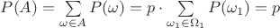 $P(A) = \sum\limits_{\omega \in A} P(\omega) = p\cdot\sum\limits_{\omega_1 \in \Omega_1} P(\omega_1) = p$