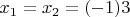 $ x_1 = x_2 = (-1)3 $