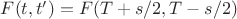 $F(t,t') = F(T + s/2,T - s/2)$