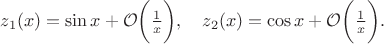 $z_1(x)=\sin{x}+{\cal O}\biggl(\frac{1}{x}\biggr),\quad z_2(x)=\cos{x}+{\cal O}\biggl(\frac{1}{x}\biggr).$