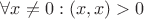 $\forall x \neq 0: (x, x) > 0$