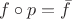 $f \circ p =\bar{f}$