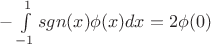 $-\int\limits_{-1}^{1} sgn(x) \phi(x) dx = 2\phi(0)$