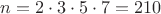 $n=2 \cdot 3 \cdot  5 \cdot  7 =210$