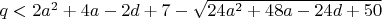 $q<2 a^2+4 a-2 d+7-\sqrt{24 a^2+48 a-24 d+50}$