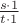 $\frac{s \cdot 1}{t \cdot 1}$