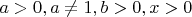 $a>0, a \ne 1, b>0, x>0$