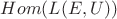 $Hom(L(E,U))$