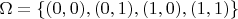 $ \Omega=\{ (0,0),(0,1),(1,0),(1,1)\} $