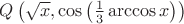 $Q\left(\sqrt{x}, \cos\left(\frac{1}{3}\arccos x\right)\right)$