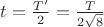 $
t = \frac{{T'}}
{2} = \frac{T}
{{2\sqrt 8 }}
$