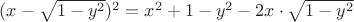 $(x-\sqrt{1-y^2})^2=x^2+1-y^2-2x\cdot \sqrt{1-y^2}$