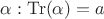 $\alpha:\operatorname{Tr}(\alpha)=a$