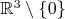 $\mathbb R^3\setminus\{0\}$