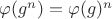 $\varphi(g^n) = \varphi(g)^n$