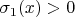 $\sigma_1(x)>0$