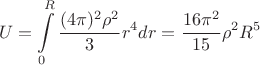 $$U=\int\limits_0^R {\frac{(4 \pi)^2 \rho^2}{3}r^4dr}=\frac{16\pi^2}{15}\rho^2 R^5 $$