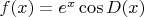 $f(x)=e^{x}\cos{D(x)}$