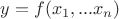 $y=f(x_1,...x_n)$