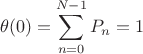 $$\theta(0)=\sum\limits_{n=0}^{N-1}P_n=1$$