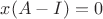 $x(A-I)=0$