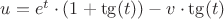$u=e^t \cdot (1+\tg(t))-v\cdot \tg(t)$
