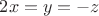 $2x=y=-z$