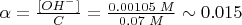 $
\alpha = \frac{[OH^{-}]}{C} = \frac{0.00105 \; M}{0.07 \; M} \sim 0.015
$